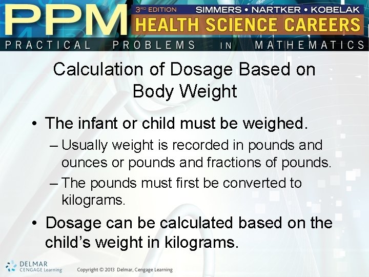 Calculation of Dosage Based on Body Weight • The infant or child must be