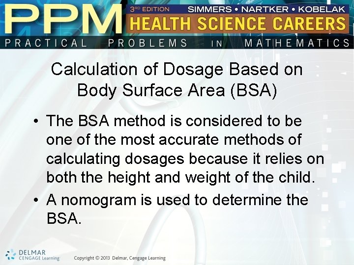 Calculation of Dosage Based on Body Surface Area (BSA) • The BSA method is