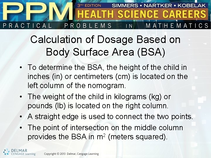 Calculation of Dosage Based on Body Surface Area (BSA) • To determine the BSA,
