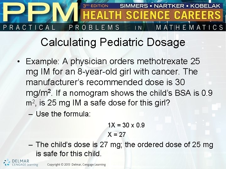 Calculating Pediatric Dosage • Example: A physician orders methotrexate 25 mg IM for an