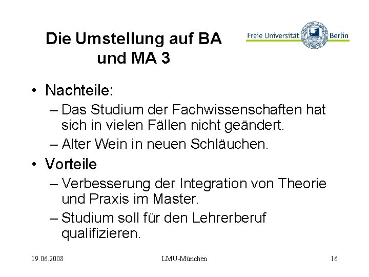Die Umstellung auf BA und MA 3 • Nachteile: – Das Studium der Fachwissenschaften