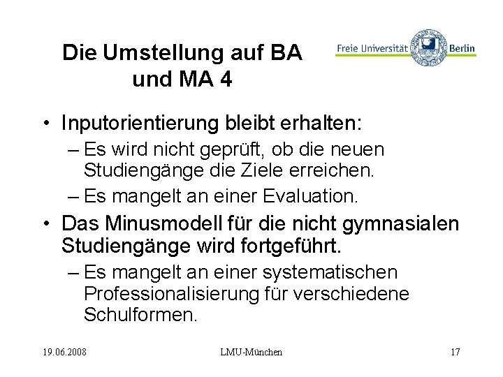 Die Umstellung auf BA und MA 4 • Inputorientierung bleibt erhalten: – Es wird