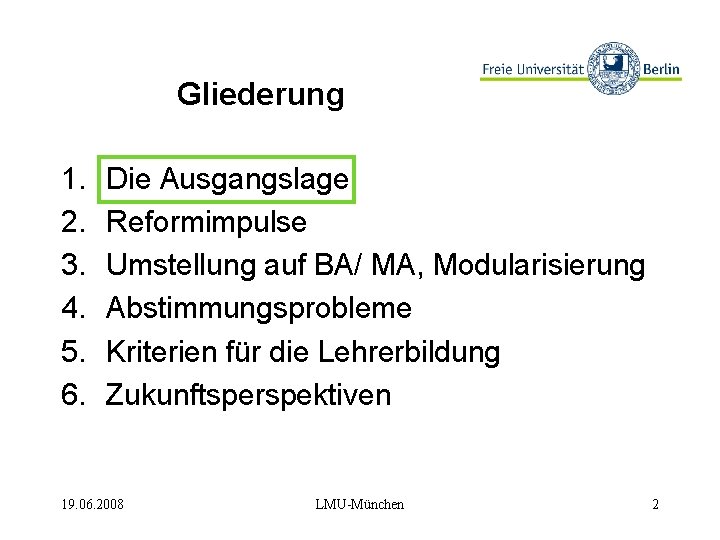 Gliederung 1. 2. 3. 4. 5. 6. Die Ausgangslage Reformimpulse Umstellung auf BA/ MA,