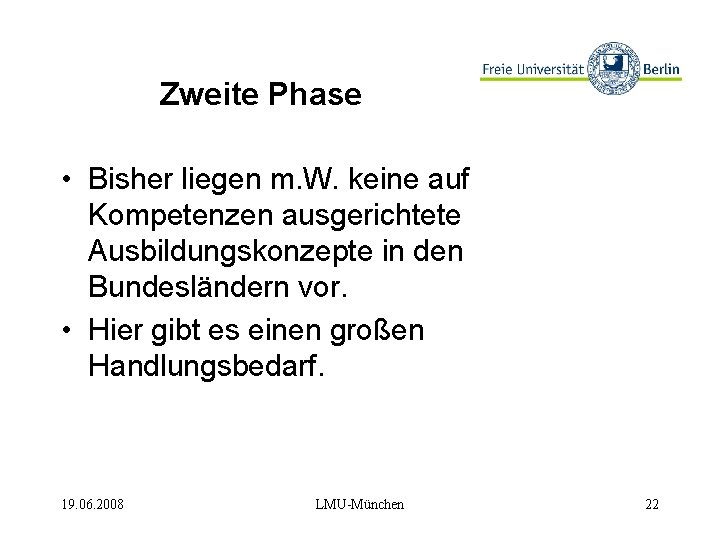 Zweite Phase • Bisher liegen m. W. keine auf Kompetenzen ausgerichtete Ausbildungskonzepte in den