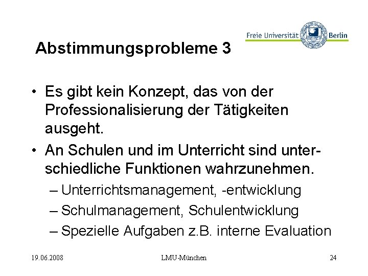 Abstimmungsprobleme 3 • Es gibt kein Konzept, das von der Professionalisierung der Tätigkeiten ausgeht.
