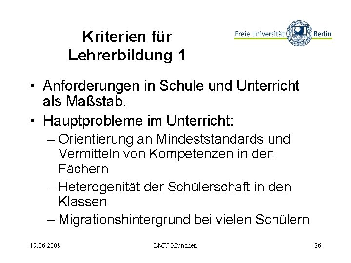 Kriterien für Lehrerbildung 1 • Anforderungen in Schule und Unterricht als Maßstab. • Hauptprobleme