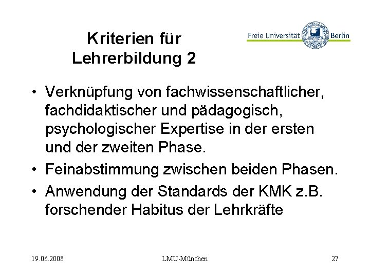 Kriterien für Lehrerbildung 2 • Verknüpfung von fachwissenschaftlicher, fachdidaktischer und pädagogisch, psychologischer Expertise in