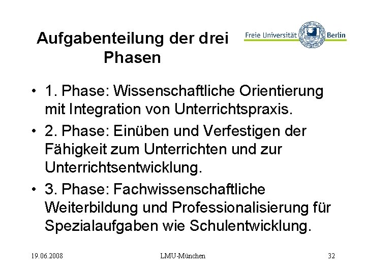 Aufgabenteilung der drei Phasen • 1. Phase: Wissenschaftliche Orientierung mit Integration von Unterrichtspraxis. •