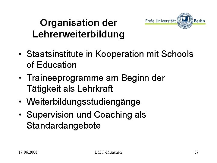 Organisation der Lehrerweiterbildung • Staatsinstitute in Kooperation mit Schools of Education • Traineeprogramme am