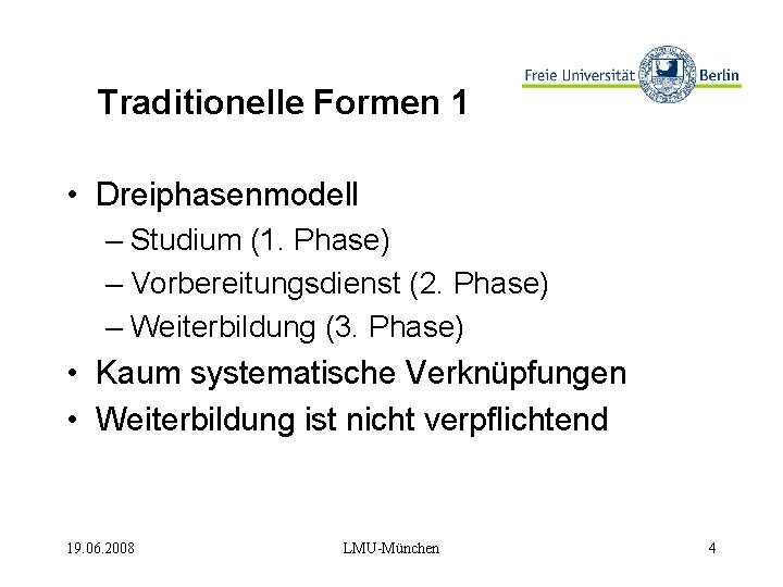 Traditionelle Formen 1 • Dreiphasenmodell – Studium (1. Phase) – Vorbereitungsdienst (2. Phase) –