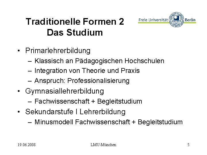 Traditionelle Formen 2 Das Studium • Primarlehrerbildung – Klassisch an Pädagogischen Hochschulen – Integration