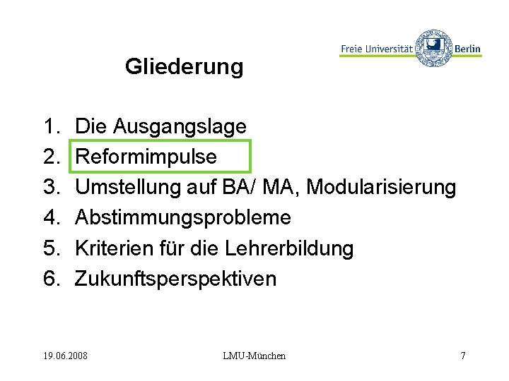 Gliederung 1. 2. 3. 4. 5. 6. Die Ausgangslage Reformimpulse Umstellung auf BA/ MA,