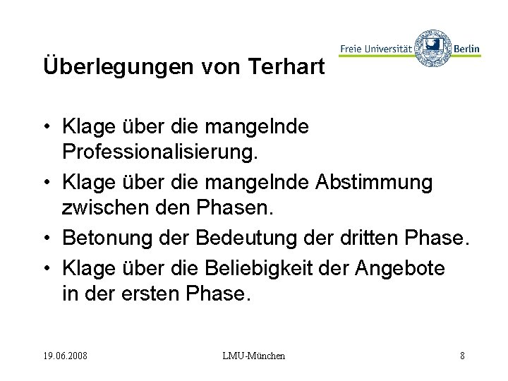 Überlegungen von Terhart • Klage über die mangelnde Professionalisierung. • Klage über die mangelnde