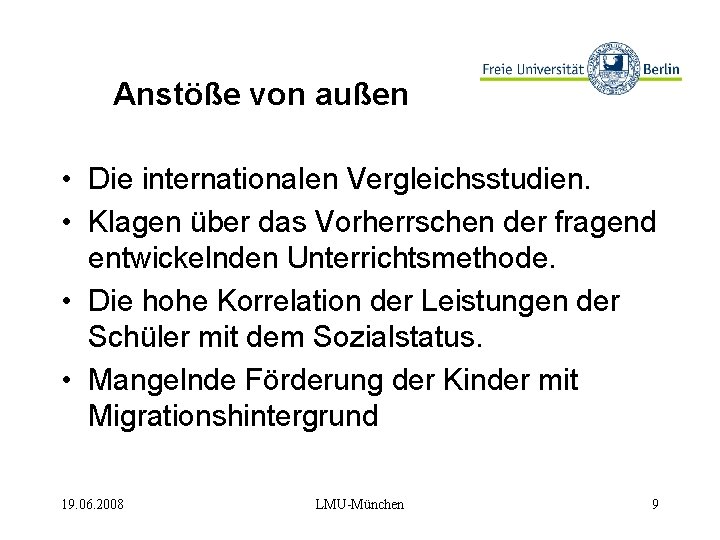 Anstöße von außen • Die internationalen Vergleichsstudien. • Klagen über das Vorherrschen der fragend