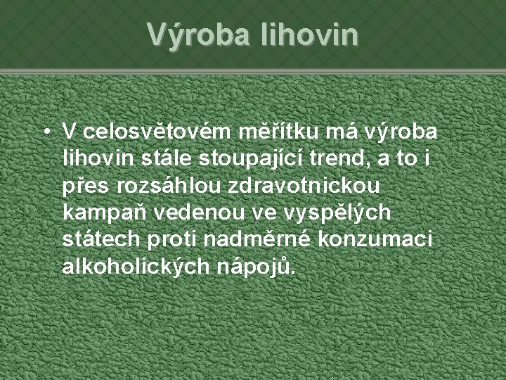 Výroba lihovin • V celosvětovém měřítku má výroba lihovin stále stoupající trend, a to