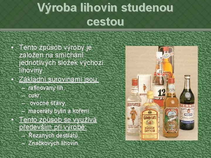 Výroba lihovin studenou cestou • Tento způsob výroby je založen na smíchání jednotlivých složek