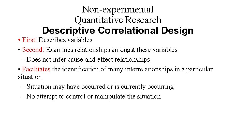Non-experimental Quantitative Research Descriptive Correlational Design • First: Describes variables • Second: Examines relationships