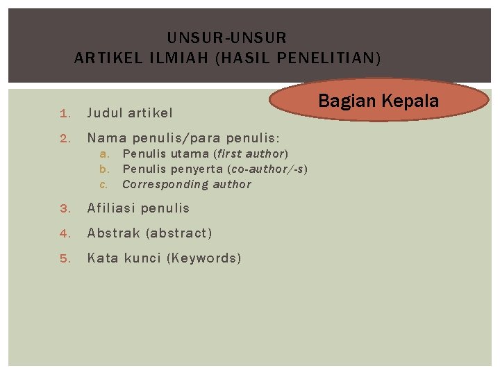 UNSUR-UNSUR ARTIKEL ILMIAH (HASIL PENELITIAN) 1. Judul artikel 2. Nama penulis/para penulis: a. b.