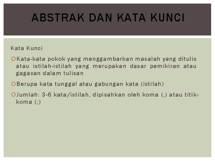 ABSTRAK DAN KATA KUNCI Kata Kunci Kata-kata pokok yang menggambarkan masalah yang ditulis atau
