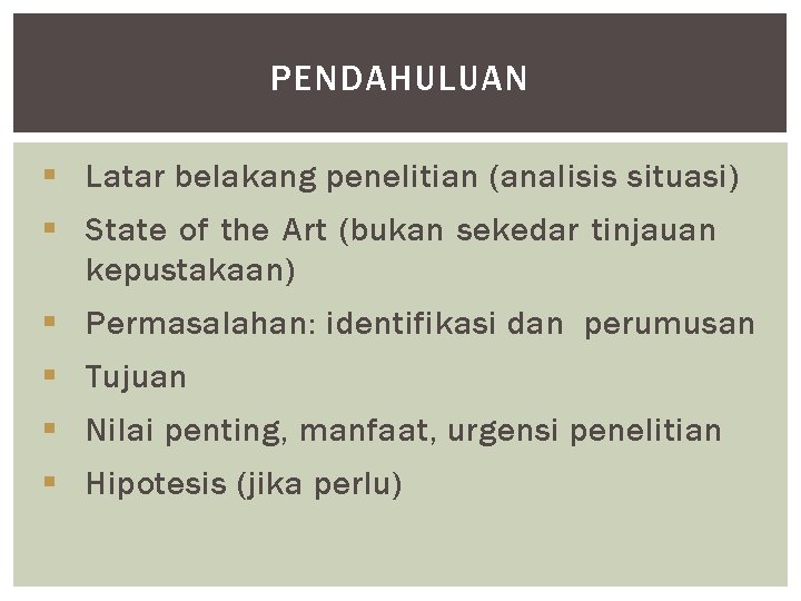 PENDAHULUAN § Latar belakang penelitian (analisis situasi) § State of the Art (bukan sekedar