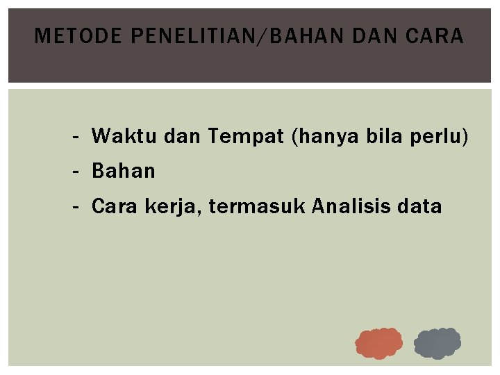 METODE PENELITIAN/BAHAN DAN CARA - Waktu dan Tempat (hanya bila perlu) - Bahan -