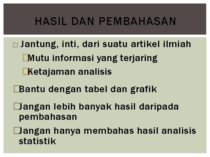 HASIL DAN PEMBAHASAN � Jantung, inti, dari suatu artikel ilmiah �Mutu informasi yang terjaring