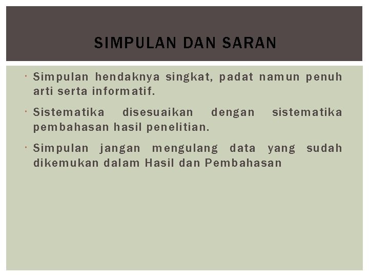 SIMPULAN DAN SARAN Simpulan hendaknya singkat, padat namun penuh arti serta informatif. Sistematika disesuaikan