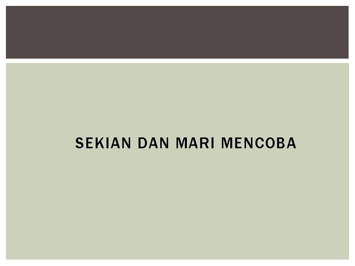 SEKIAN DAN MARI MENCOBA 