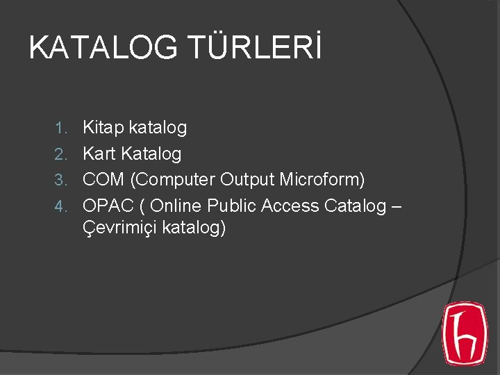 KATALOG TÜRLERİ 1. Kitap katalog 2. Kart Katalog 3. COM (Computer Output Microform) 4. KATALOG TÜRLERİ 1. Kitap katalog 2. Kart Katalog 3. COM (Computer Output Microform) 4.