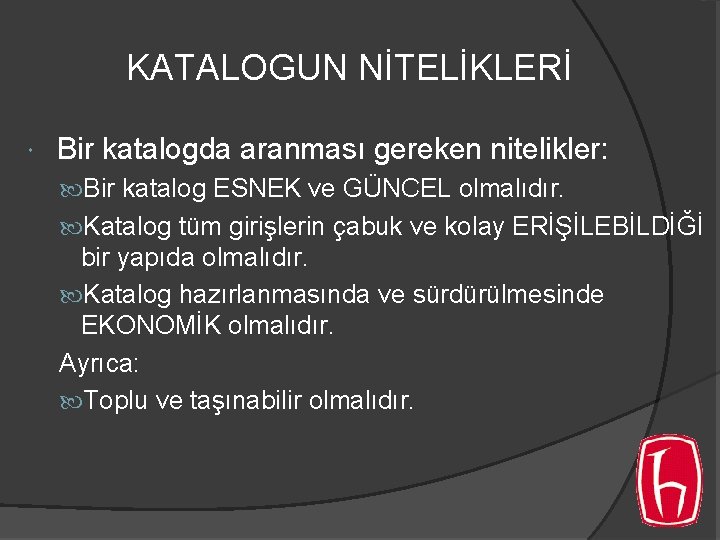 KATALOGUN NİTELİKLERİ Bir katalogda aranması gereken nitelikler: Bir katalog ESNEK ve GÜNCEL olmalıdır. Katalog KATALOGUN NİTELİKLERİ Bir katalogda aranması gereken nitelikler: Bir katalog ESNEK ve GÜNCEL olmalıdır. Katalog