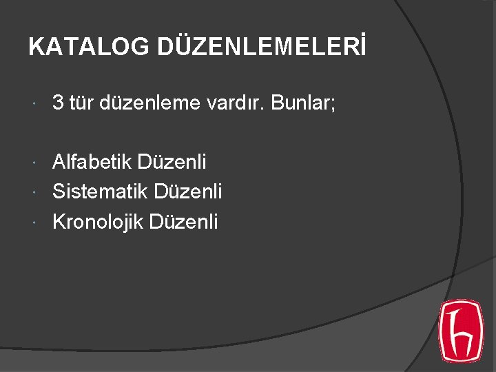 KATALOG DÜZENLEMELERİ 3 tür düzenleme vardır. Bunlar; Alfabetik Düzenli Sistematik Düzenli Kronolojik Düzenli KATALOG DÜZENLEMELERİ 3 tür düzenleme vardır. Bunlar; Alfabetik Düzenli Sistematik Düzenli Kronolojik Düzenli