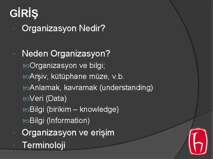 GİRİŞ Organizasyon Nedir? Neden Organizasyon? Organizasyon ve bilgi; Arşiv, kütüphane müze, v. b. Anlamak, GİRİŞ Organizasyon Nedir? Neden Organizasyon? Organizasyon ve bilgi; Arşiv, kütüphane müze, v. b. Anlamak,