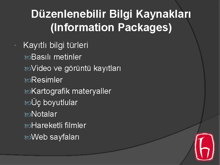 Düzenlenebilir Bilgi Kaynakları (Information Packages) Kayıtlı bilgi türleri Basılı metinler Video ve görüntü kayıtları Düzenlenebilir Bilgi Kaynakları (Information Packages) Kayıtlı bilgi türleri Basılı metinler Video ve görüntü kayıtları