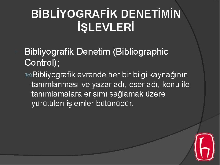 BİBLİYOGRAFİK DENETİMİN İŞLEVLERİ Bibliyografik Denetim (Bibliographic Control); Bibliyografik evrende her bilgi kaynağının tanımlanması ve BİBLİYOGRAFİK DENETİMİN İŞLEVLERİ Bibliyografik Denetim (Bibliographic Control); Bibliyografik evrende her bilgi kaynağının tanımlanması ve