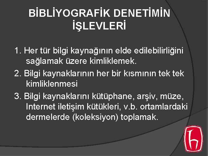 BİBLİYOGRAFİK DENETİMİN İŞLEVLERİ 1. Her tür bilgi kaynağının elde edilebilirliğini sağlamak üzere kimliklemek. 2. BİBLİYOGRAFİK DENETİMİN İŞLEVLERİ 1. Her tür bilgi kaynağının elde edilebilirliğini sağlamak üzere kimliklemek. 2.