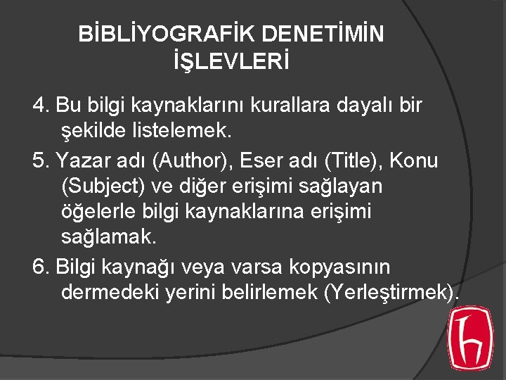 BİBLİYOGRAFİK DENETİMİN İŞLEVLERİ 4. Bu bilgi kaynaklarını kurallara dayalı bir şekilde listelemek. 5. Yazar BİBLİYOGRAFİK DENETİMİN İŞLEVLERİ 4. Bu bilgi kaynaklarını kurallara dayalı bir şekilde listelemek. 5. Yazar