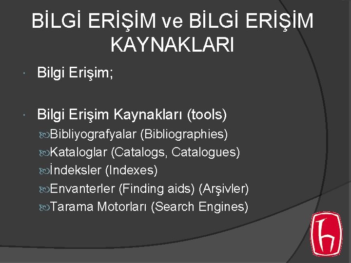 BİLGİ ERİŞİM ve BİLGİ ERİŞİM KAYNAKLARI Bilgi Erişim; Bilgi Erişim Kaynakları (tools) Bibliyografyalar (Bibliographies) BİLGİ ERİŞİM ve BİLGİ ERİŞİM KAYNAKLARI Bilgi Erişim; Bilgi Erişim Kaynakları (tools) Bibliyografyalar (Bibliographies)