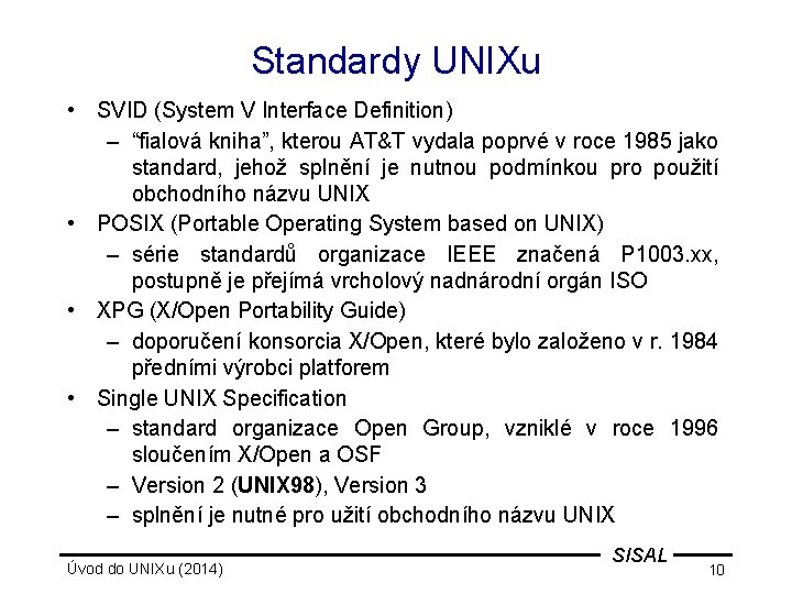 Standardy UNIXu • SVID (System V Interface Definition) – “fialová kniha”, kterou AT&T vydala