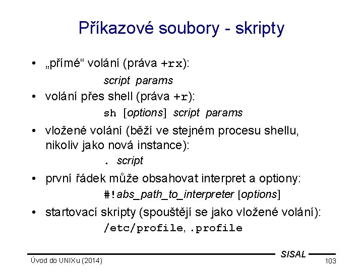 Příkazové soubory - skripty • „přímé“ volání (práva +rx): script params • volání přes