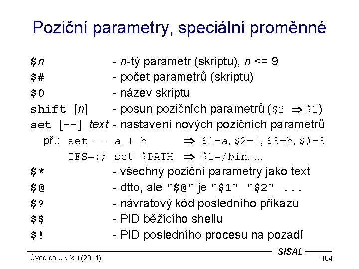 Poziční parametry, speciální proměnné $n $# $0 shift [n] set [--] text - n-tý