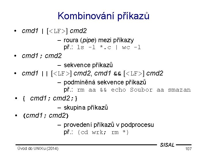 Kombinování příkazů • cmd 1 | [<LF>] cmd 2 – roura (pipe) mezi příkazy