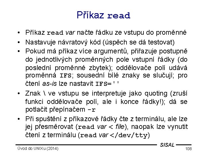 Příkaz read • Příkaz read var načte řádku ze vstupu do proměnné • Nastavuje