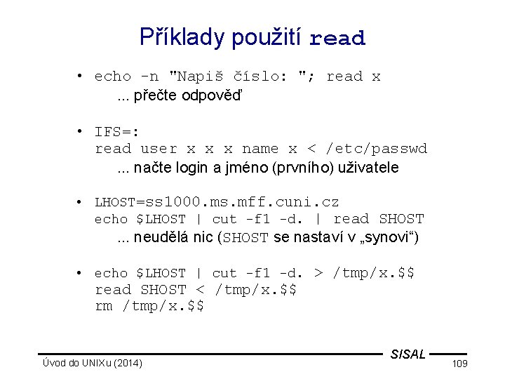 Příklady použití read • echo -n "Napiš číslo: "; read x. . . přečte