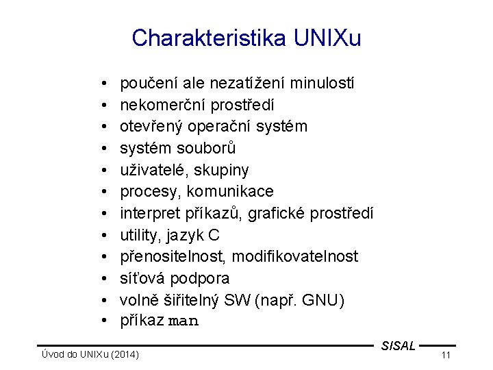 Charakteristika UNIXu • • • poučení ale nezatížení minulostí nekomerční prostředí otevřený operační systém