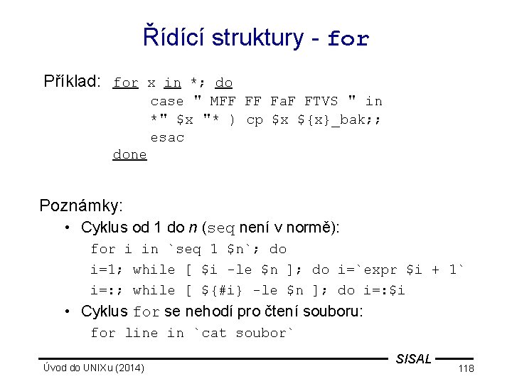 Řídící struktury - for Příklad: for x in *; do case " MFF FF