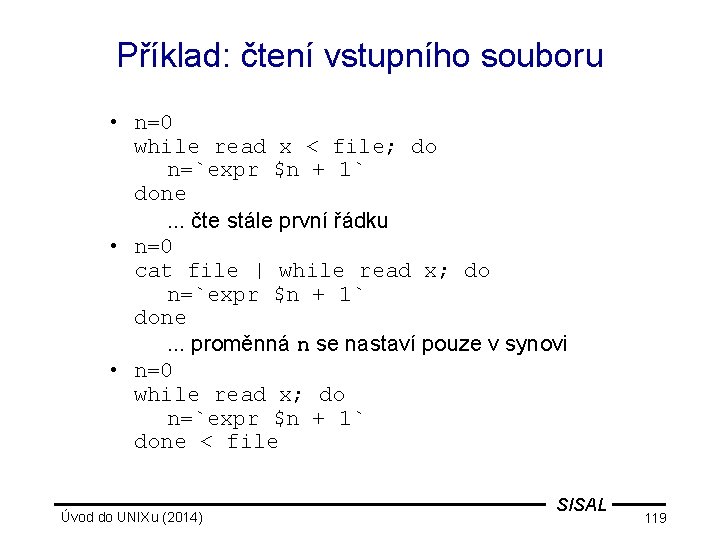 Příklad: čtení vstupního souboru • n=0 while read x < file; do n=`expr $n