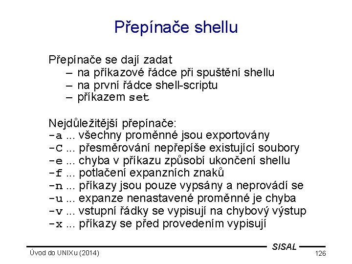 Přepínače shellu Přepínače se dají zadat – na příkazové řádce při spuštění shellu –
