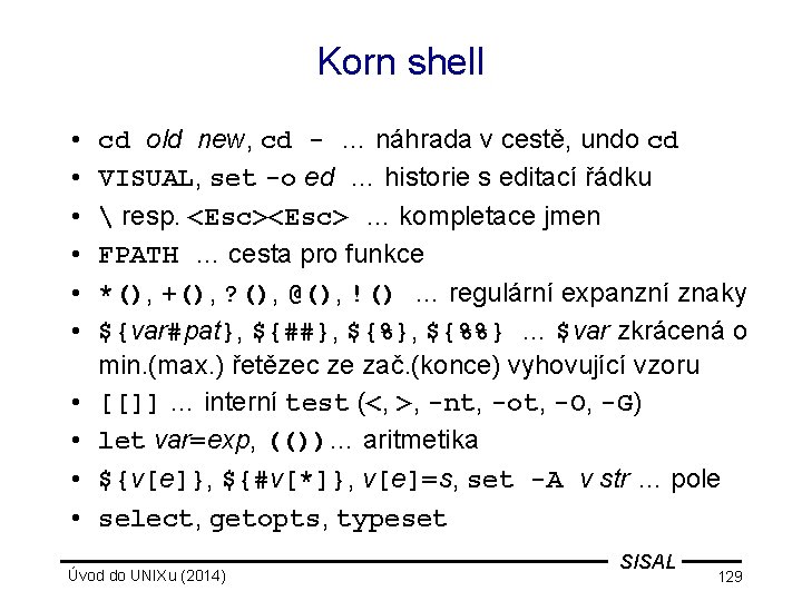 Korn shell • • • cd old new, cd - … náhrada v cestě,