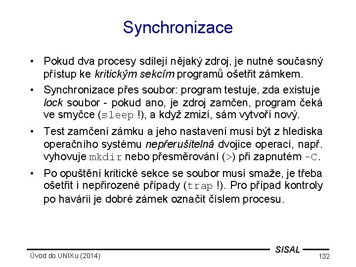 Synchronizace • Pokud dva procesy sdílejí nějaký zdroj, je nutné současný přístup ke kritickým