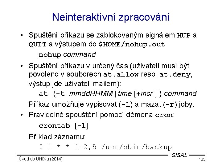 Neinteraktivní zpracování • Spuštění příkazu se zablokovaným signálem HUP a QUIT a výstupem do